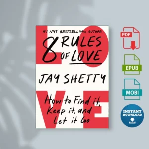 8 Rules of Love_ How to Find It, Keep It, and Let It Go - Jay Shetty