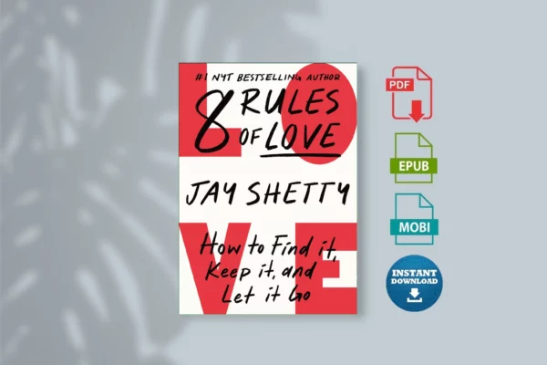 8 Rules of Love_ How to Find It, Keep It, and Let It Go - Jay Shetty