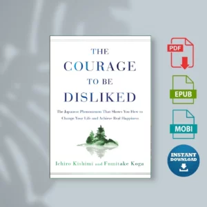 Courage to Be Disliked, The - Ichiro Kishimi & Fumitake Koga
