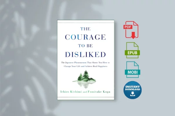 Courage to Be Disliked, The - Ichiro Kishimi & Fumitake Koga