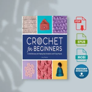 Crochet for Beginners _ A Stitch Dictionary with Stepp Illustrations and 10 Easy Projects - Arica Presinal