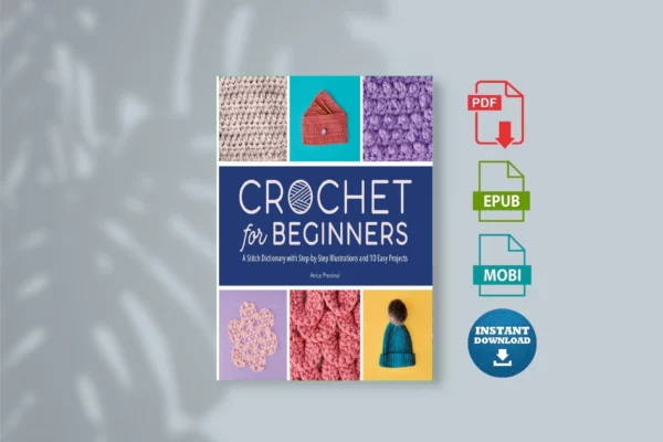 Crochet for Beginners _ A Stitch Dictionary with Stepp Illustrations and 10 Easy Projects - Arica Presinal