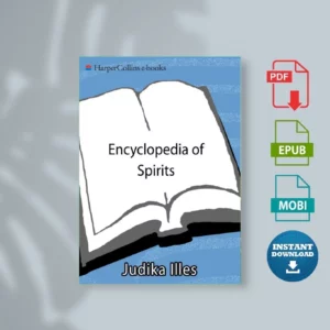 Encyclopedia of Spirits_ The Ultimate Guide to the ns, Ghosts, Gods, and Goddesses, The - Judika Illes