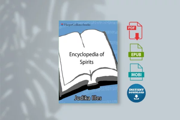 Encyclopedia of Spirits_ The Ultimate Guide to the ns, Ghosts, Gods, and Goddesses, The - Judika Illes