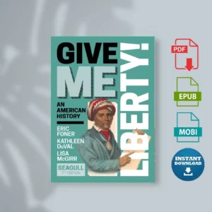 Give Me Liberty, Seventh Edition - Foner, Eric & DuVal, Kathleen & McGirr, Lisa