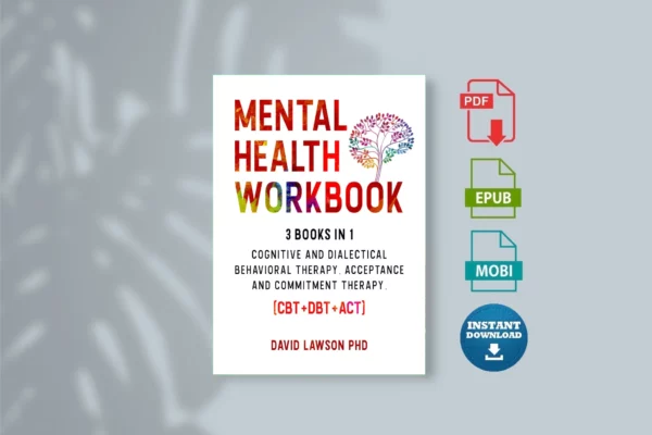 Mental Health Workbook_ 3 Books in 1_ Cognitive tment Therapy. (CBT_DBT_ACT) - Lawson PhD, David