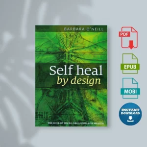 Self Heal by Design_ The Role of Micro-Organisms for Health - Barbara O'Neill